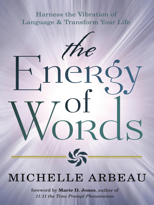 Title details for The Energy of Words: Use the Vibration of Language to Manifest the Life You Desire by Michelle Arbeau - Available